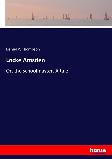 Locke Amsden: Or, the schoolmaster. A tale