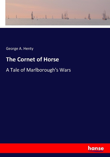 The Cornet of Horse: A Tale of Marlboroughs Wars