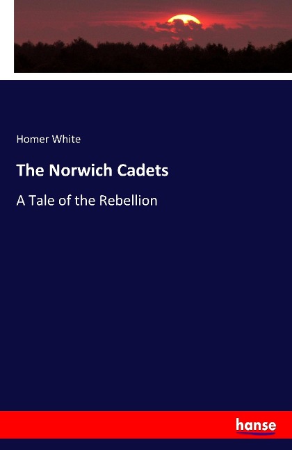 The Norwich Cadets: A Tale of the Rebellion