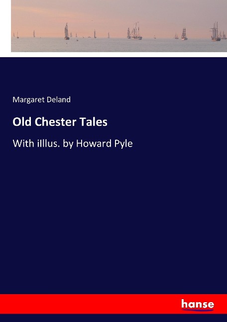 Old Chester Tales: With iIllus. by Howard Pyle