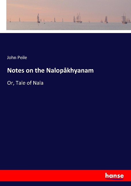 Notes on the Nalopåkhyanam: Or, Tale of Nala