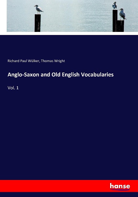 Anglo-Saxon and Old English Vocabularies: Vol. 1