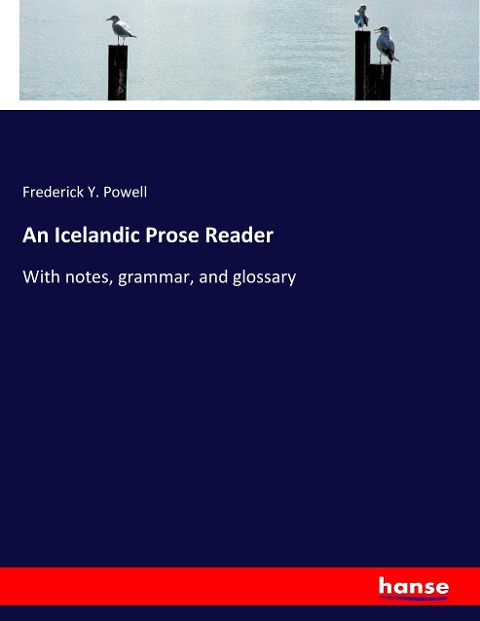An Icelandic Prose Reader: With notes, grammar, and glossary