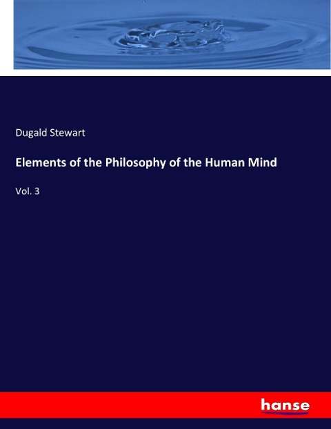 Elements of the Philosophy of the Human Mind: Vol. 3