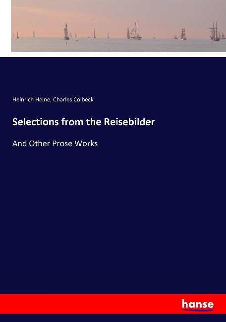 Selections from the Reisebilder: And Other Prose Works