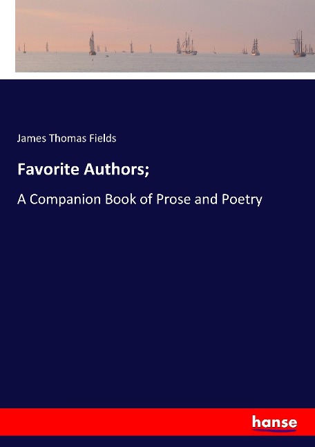 Favorite Authors;: A Companion Book of Prose and Poetry