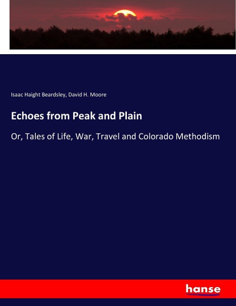 Echoes from Peak and Plain: Or, Tales of Life, War, Travel and Colorado Methodism