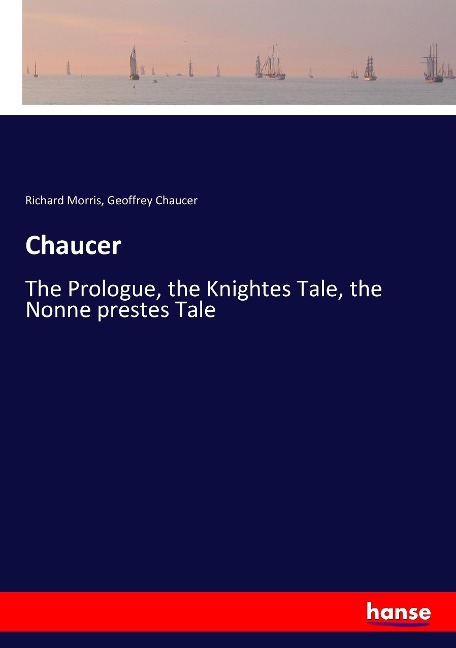 Chaucer: The Prologue, the Knightes Tale, the Nonne prestes Tale