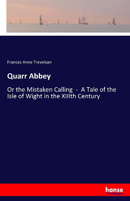 Quarr Abbey: Or the Mistaken Calling  -  A Tale of the Isle of Wight in the XIIIth Century