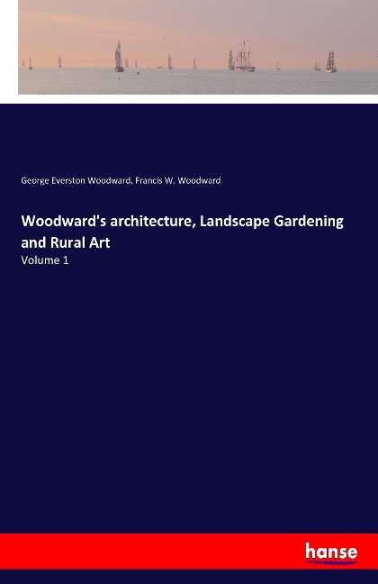 Woodwards architecture, Landscape Gardening and Rural Art: Volume 1