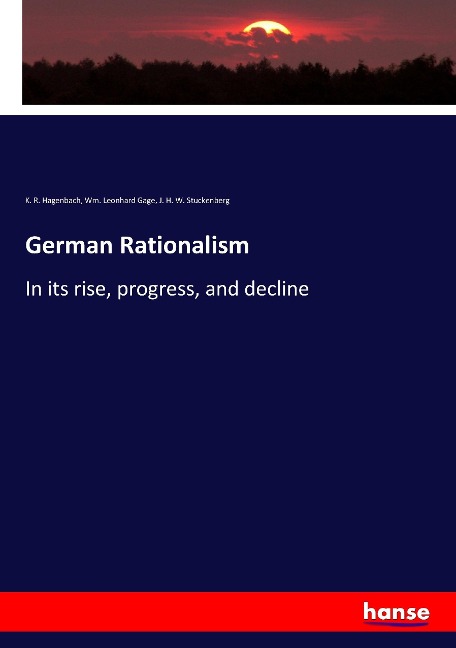 German Rationalism: In its rise, progress, and decline