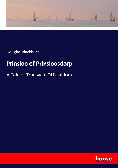 Prinsloo of Prinsloosdorp: A Tale of Transvaal Officialdom