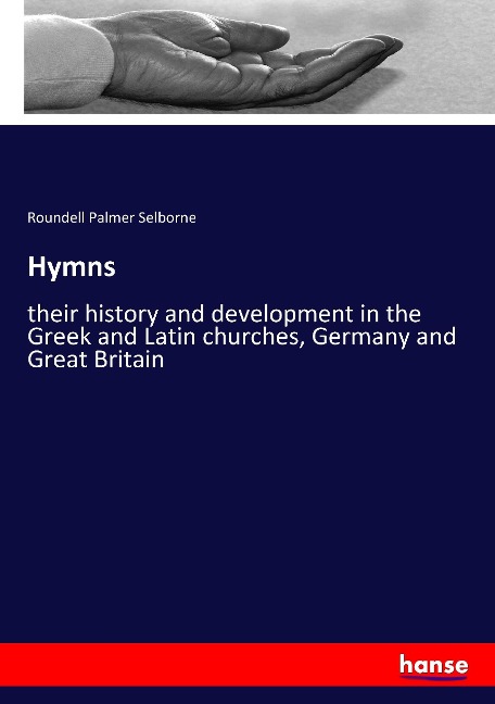 Hymns: their history and development in the Greek and Latin churches, Germany and Great Britain