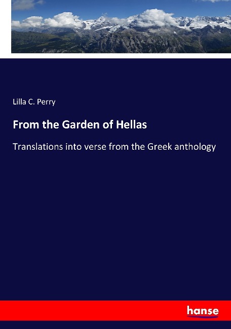 From the Garden of Hellas: Translations into verse from the Greek anthology
