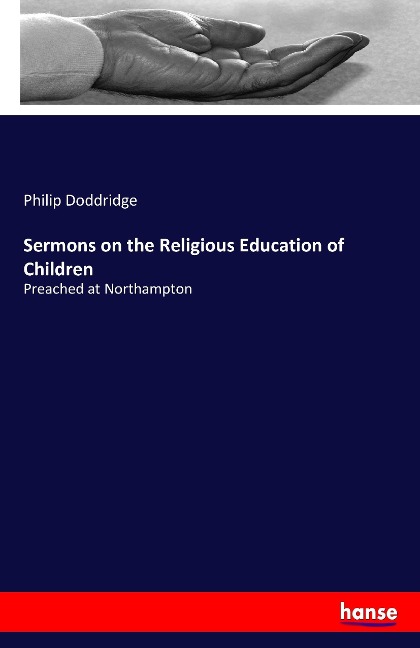 Sermons on the Religious Education of Children: Preached at Northampton
