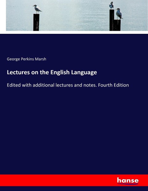 Lectures on the English Language: Edited with additional lectures and notes. Fourth Edition