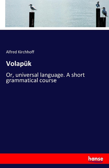 Volapük: Or, universal language. A short grammatical course