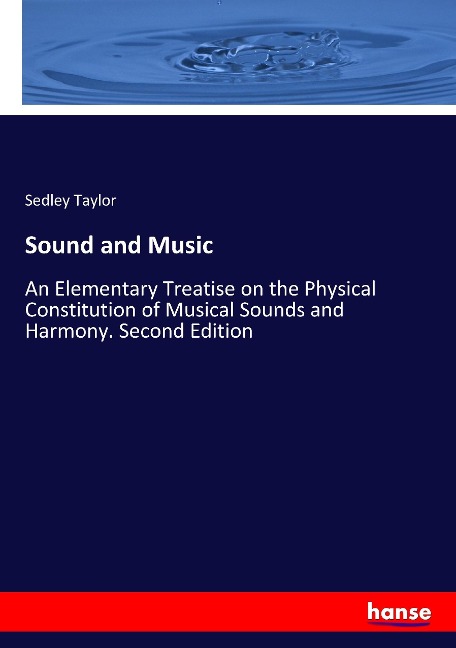 Sound and Music: An Elementary Treatise on the Physical Constitution of Musical Sounds and Harmony. Second Edition