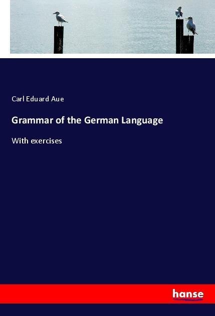 Grammar of the German Language: With exercises