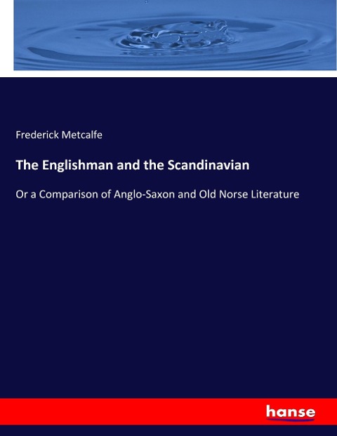 The Englishman and the Scandinavian: Or a Comparison of Anglo-Saxon and Old Norse Literature