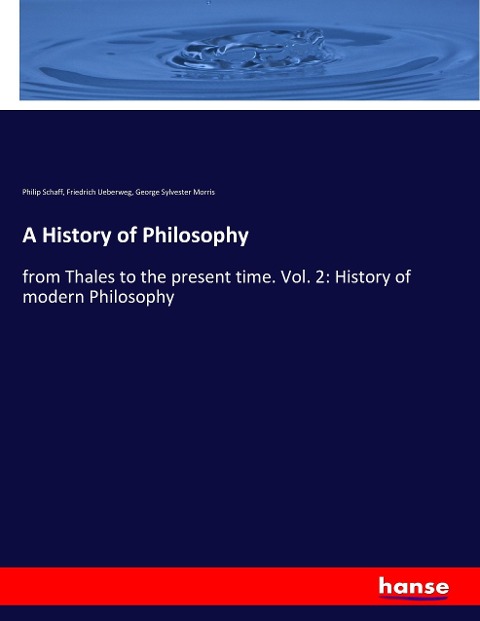 A History of Philosophy: from Thales to the present time. Vol. 2: History of modern Philosophy