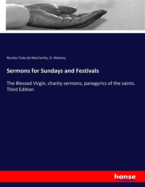 Sermons for Sundays and Festivals: The Blessed Virgin, charity sermons, panegyrics of the saints. Third Edition