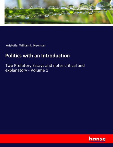 Politics with an Introduction: Two Prefatory Essays and notes critical and explanatory - Volume 1