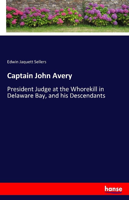 Captain John Avery: President Judge at the Whorekill in Delaware Bay, and his Descendants