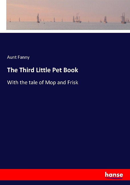 The Third Little Pet Book: With the tale of Mop and Frisk