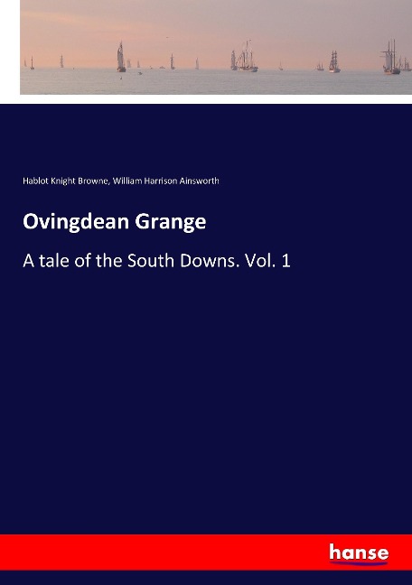 Ovingdean Grange: A tale of the South Downs. Vol. 1