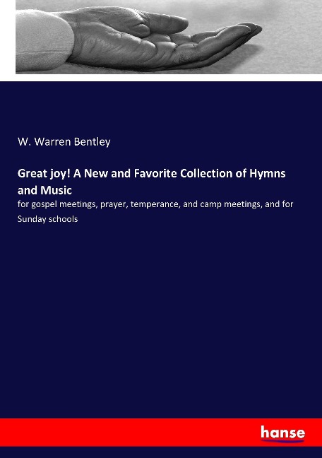 Great joy! A New and Favorite Collection of Hymns and Music: for gospel meetings, prayer, temperance, and camp meetings, and for Sunday schools