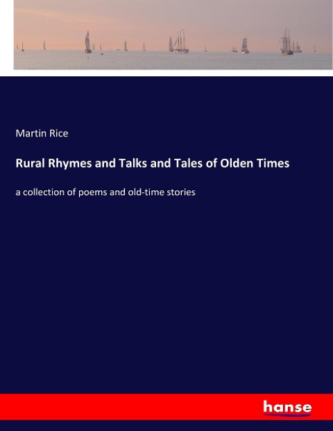 Rural Rhymes and Talks and Tales of Olden Times: a collection of poems and old-time stories