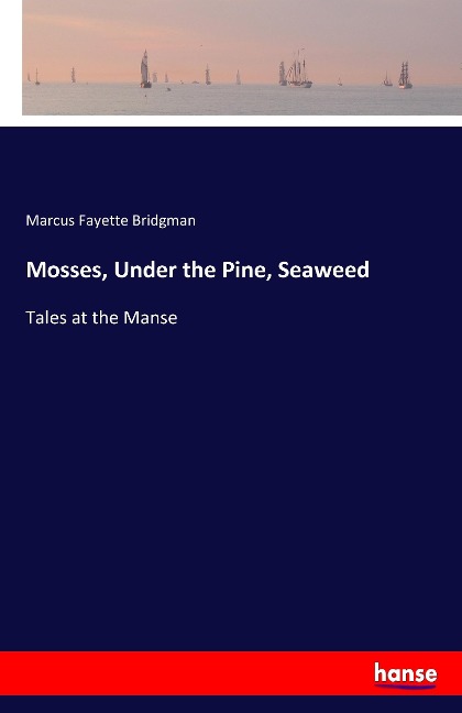 Mosses, Under the Pine, Seaweed: Tales at the Manse