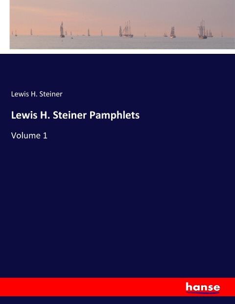 Lewis H. Steiner Pamphlets: Volume 1