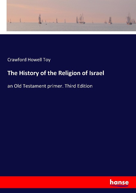 The History of the Religion of Israel: an Old Testament primer. Third Edition