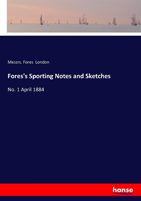 Fores's Sporting Notes and Sketches: No. 1 April 1884