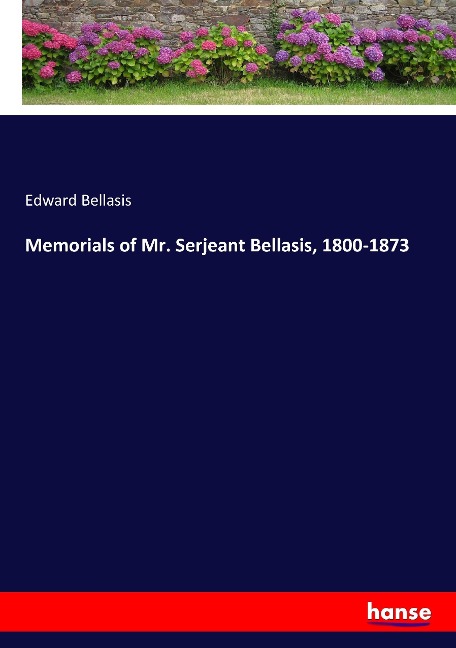 Memorials of Mr. Serjeant Bellasis, 1800-1873