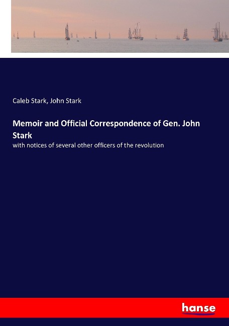 Memoir and Official Correspondence of Gen. John Stark: with notices of several other officers of the revolution