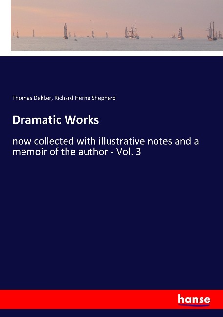 Dramatic Works: now collected with illustrative notes and a memoir of the author - Vol. 3