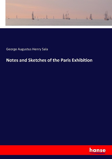 Notes and Sketches of the Paris Exhibition