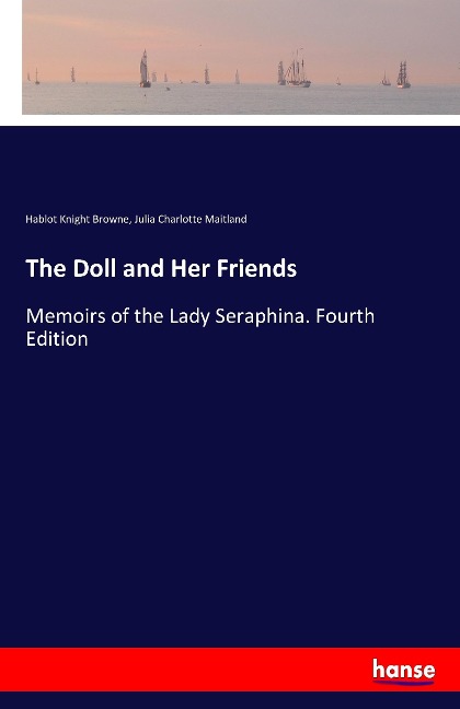 The Doll and Her Friends: Memoirs of the Lady Seraphina. Fourth Edition