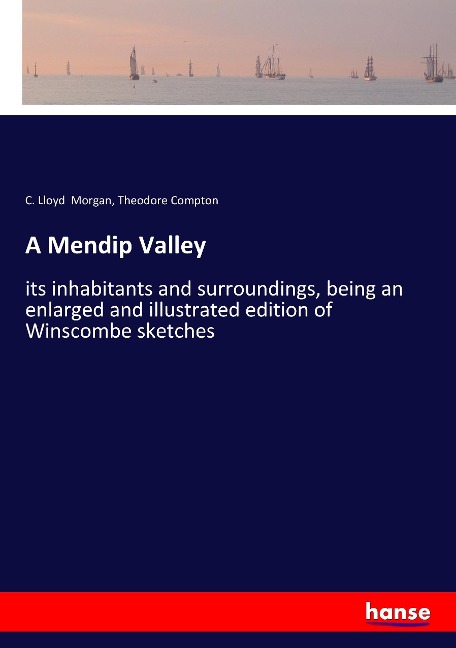 A Mendip Valley: its inhabitants and surroundings, being an enlarged and illustrated edition of Winscombe sketches