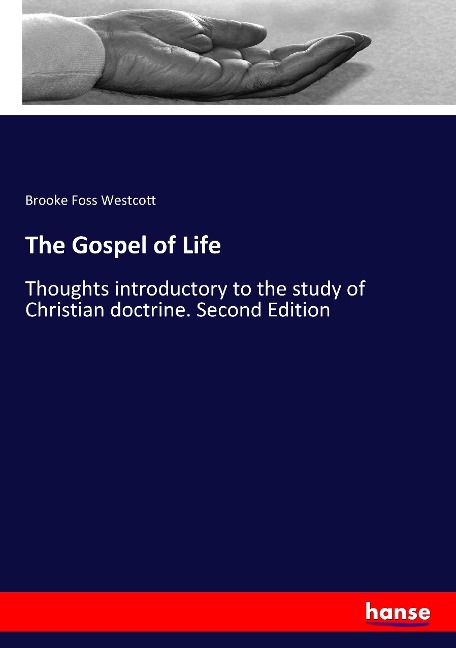 The Gospel of Life: Thoughts introductory to the study of Christian doctrine. Second Edition
