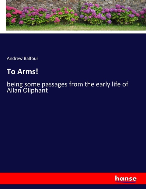 To Arms!: being some passages from the early life of Allan Oliphant