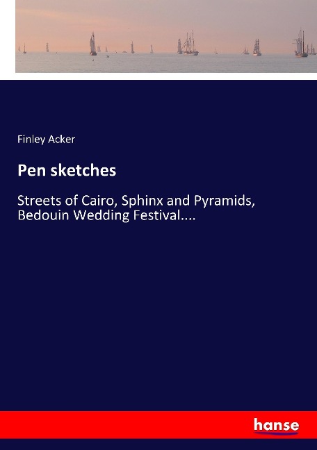 Pen sketches: Streets of Cairo, Sphinx and Pyramids, Bedouin Wedding Festival....