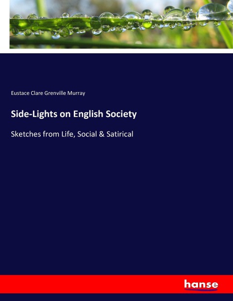 Side-Lights on English Society: Sketches from Life, Social & Satirical