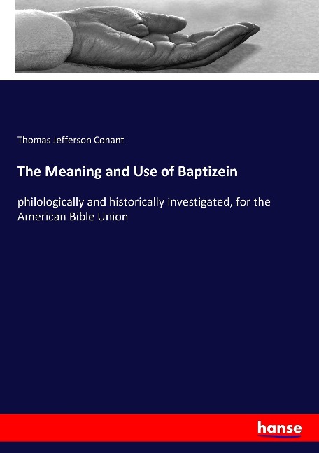 The Meaning and Use of Baptizein: philologically and historically investigated, for the American Bible Union