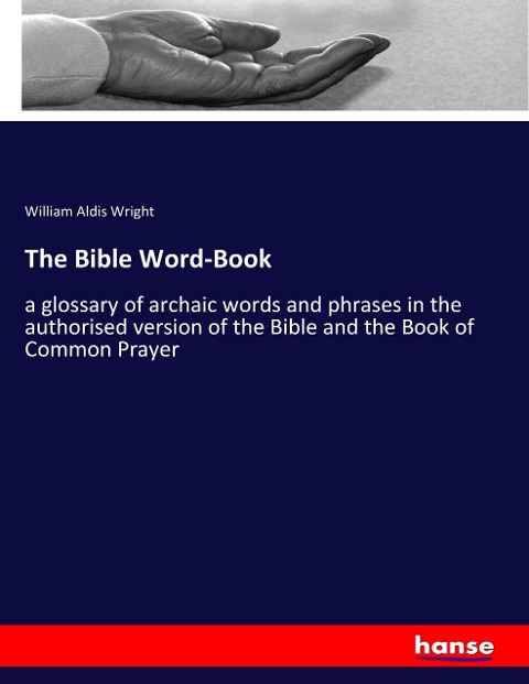 The Bible Word-Book: a glossary of archaic words and phrases in the authorised version of the Bible and the Book of Common Prayer