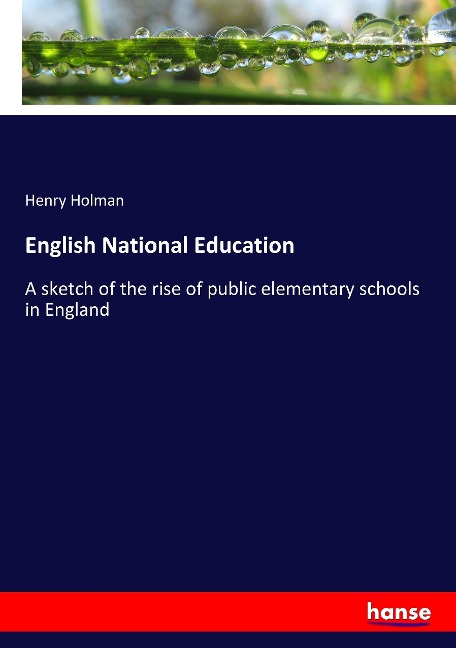 English National Education: A sketch of the rise of public elementary schools in England