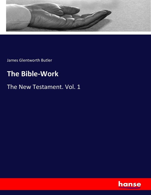 The Bible-Work: The New Testament. Vol. 1